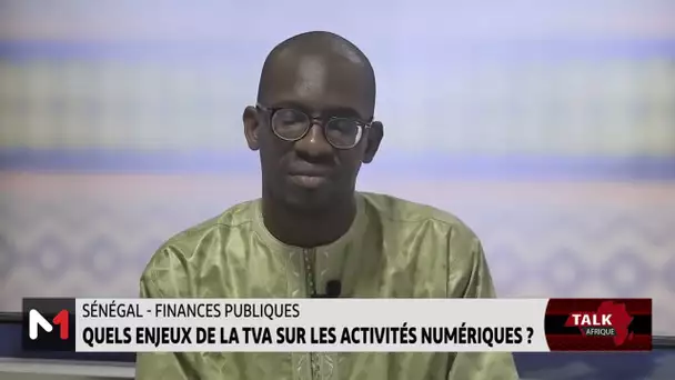 #TalkAfriqueSénégal ..  - Finances publiques : Les enjeux de la TVA sur les activités numériques