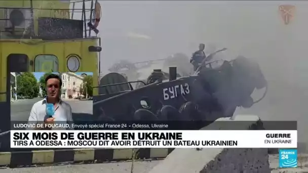 Six mois de guerre en Ukraine : Moscou affirme avoir touché un bateau militaire ukrainien à Odessa