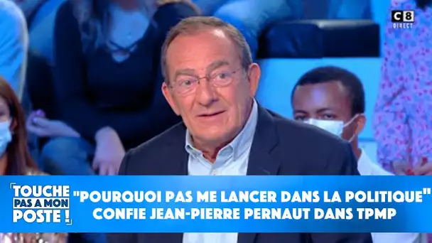 "Pourquoi pas me lancer dans la politique" confie Jean-Pierre Pernaut dans TPMP