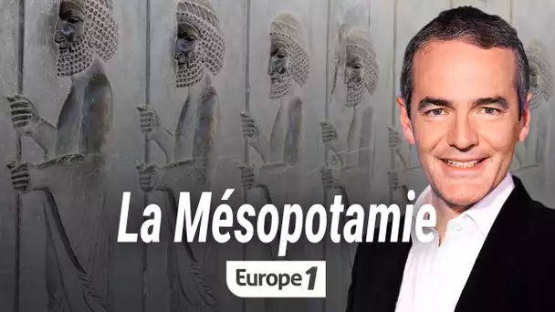 Au coeur de l'histoire : La Mésopotamie (Franck Ferrand)