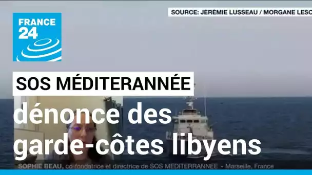 SOS Méditerranée dénonce l'attitude des garde-côtes libyens • FRANCE 24