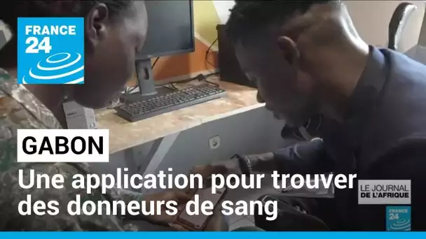 Gabon : une application aide les patients à trouver des donneurs de sang • FRANCE 24