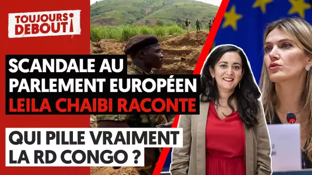 SCANDALE AU PARLEMENT EUROPÉEN : LEILA CHAIBI RACONTE - QUI PILLE VRAIMENT LA RD CONGO ?