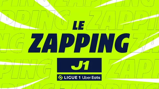 Zapping de la 1ère journée - Ligue 1 Uber Eats / 2023/2024