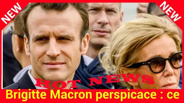 Brigitte Macron perspicace : ce scandale qu’elle a évité à Emmanuel Macron