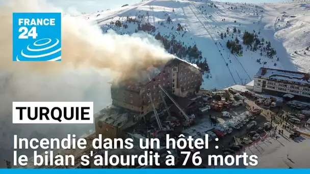 Au moins 76 morts dans l'incendie d'un hôtel dans une station de ski du centre de la Turquie