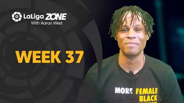 LaLiga Zone with Aaron West: Week 37