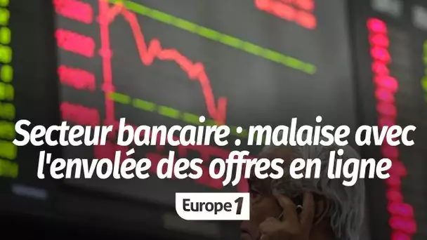 Malaise dans le secteur bancaire avec l’envolée des offres en ligne