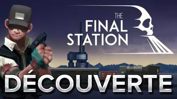 The Final Station #1 : Découverte