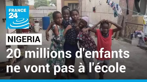 Au Nigeria, 20 millions d'enfants ne vont pas à l'école • FRANCE 24