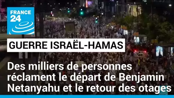 Israël : des milliers d'Israéliens réclament le départ de Benjamin Netanyahu et le retour des otages