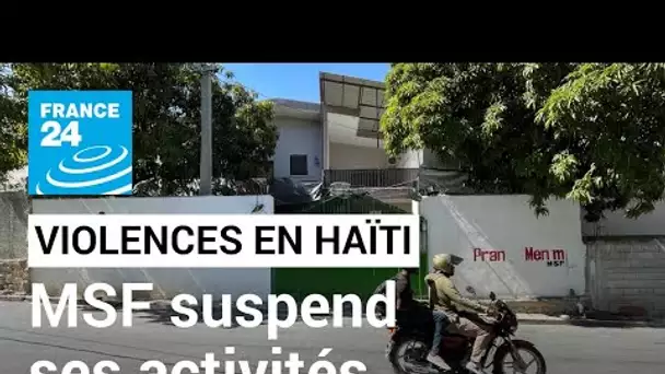 Haïti : Médecins sans frontières réduit son activité face à la violence des gangs • FRANCE 24