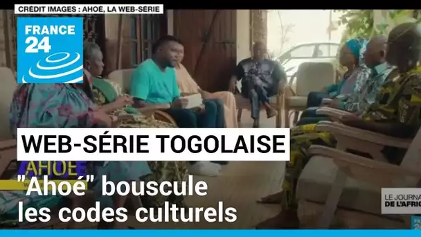 "Ahoé" : la web-série 100% togolaise fait vibrer les réseaux sociaux • FRANCE 24