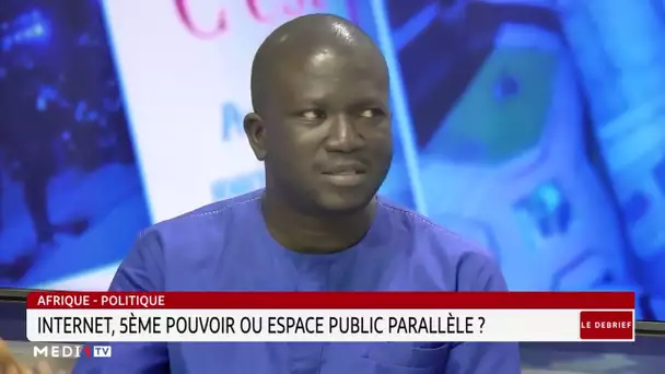 #LeDébrief .. Afrique-Politique: internet, 5ème pouvoir ou espace public parallèle ?