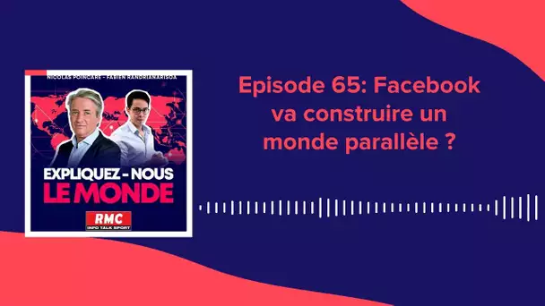 Expliquez-nous le monde - Episode 65 : Comment Facebook va construire un monde parallèle ?