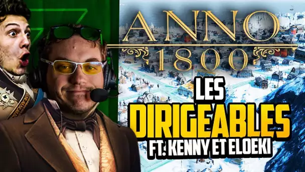 Anno 1800 #38 (ft. Kenny et Eloeki) : Les dirigeables