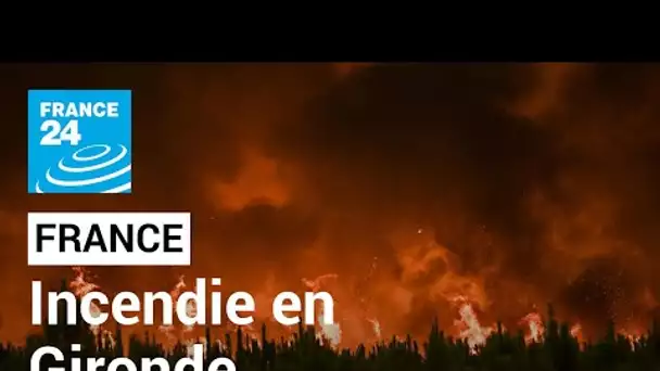 France : l'incendie en Gironde continue de progresser, des milliers d'hectares brûlés • FRANCE 24