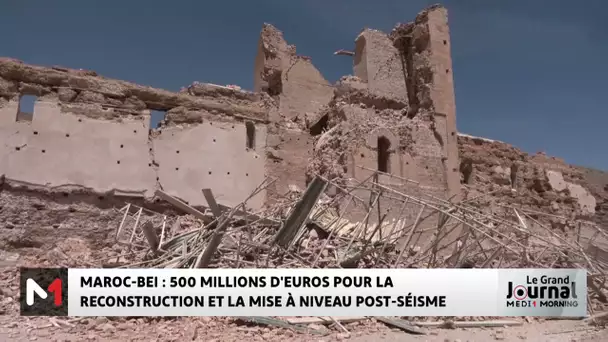 Maroc - BEI : 500 millions € pour la reconstruction et de mise à niveau post-séisme