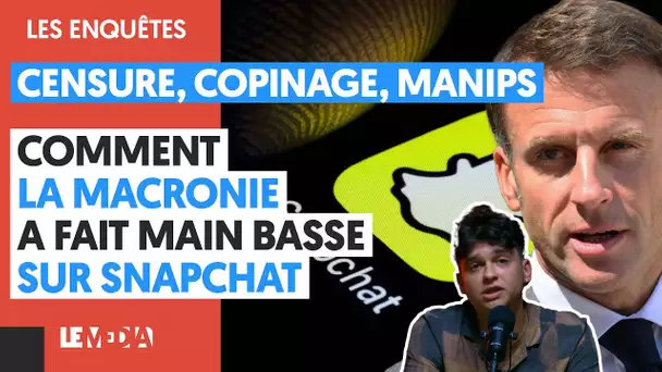 CENSURE, COPINAGE, MANIPS : COMMENT LA MACRONIE A FAIT MAIN BASSE SUR SNAPCHAT