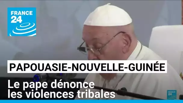 En Papouasie-Nouvelle-Guinée, le pape dénonce les violences tribales • FRANCE 24