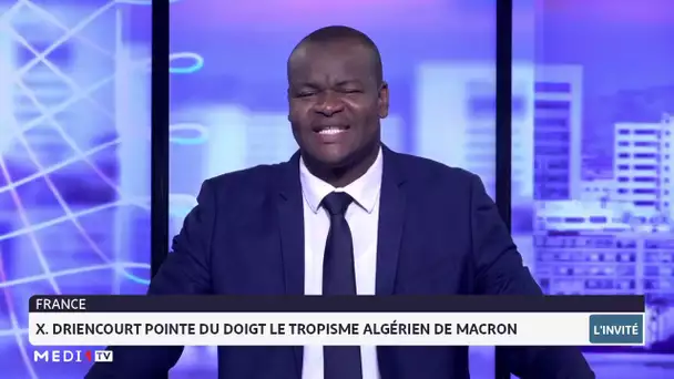 Xavier Driencourt pointe du doigt le tropisme algérien de Macron. Lecture Driss Aissaoui