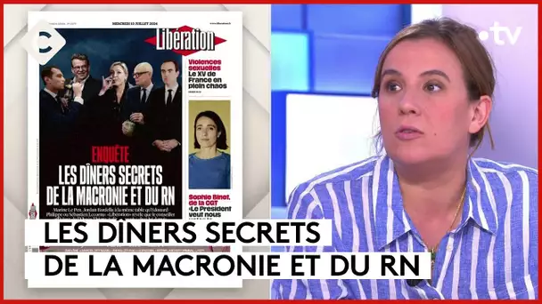 Les dîners secrets de la macronie et du RN  - C à Vous - 10/07/2024
