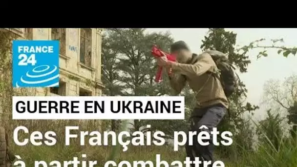 Guerre en Ukraine : ces Français qui se préparent à aller combattre • FRANCE 24