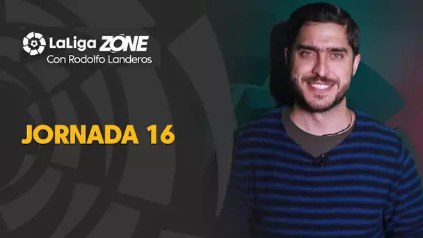 LaLiga Zone con Rodolfo Landeros: Jornada 16