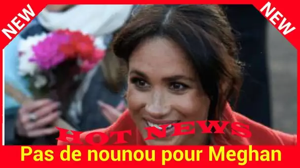 Pas de nounou pour Meghan Markle, décidément elle ne veut rien faire comme Kate !