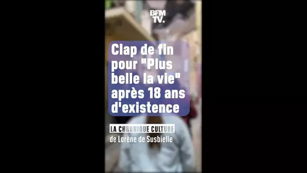 La chronique culture - Clap de fin pour "Plus belle la vie" après 18 ans d'existence