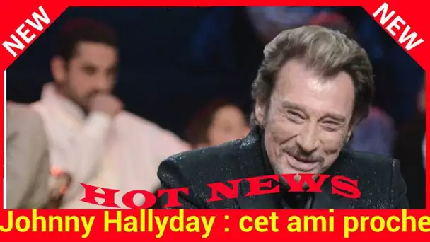 Johnny Hallyday : cet ami proche toujours là dans les coups durs