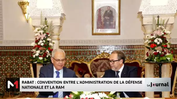 Rabat : signature d'une convention entre l'administration de la défense nationale et la RAM