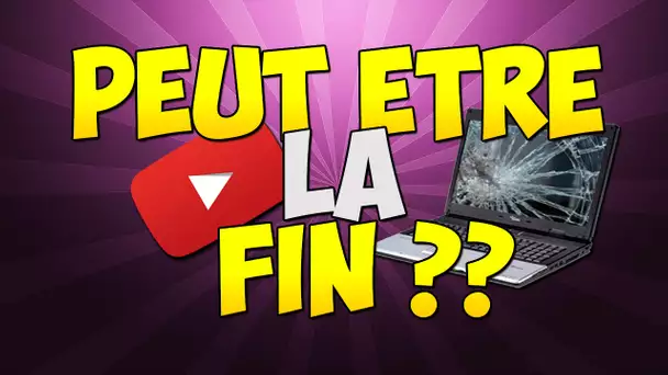 PEUT ETRE LA FIN ??!!!