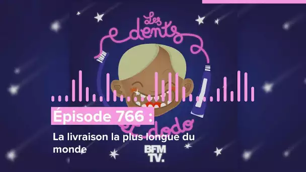 Les dents et dodo - “Épisode 766 : La livraison la plus longue du monde”