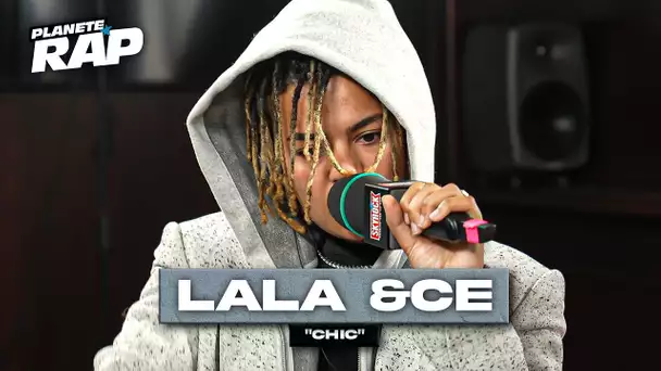 [EXCLU] Lala &ce - Chic #PlanèteRap