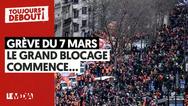 GRÈVE DU 7 MARS : LE GRAND BLOCAGE COMMENCE...