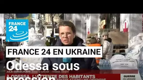 Guerre en Ukraine : la pression s'intensifie sur Odessa, transformée en forteresse • FRANCE 24