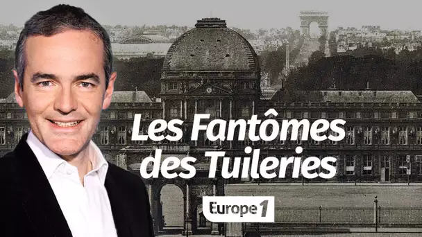 Au cœur de l'Histoire: Les Fantômes des Tuileries (Franck Ferrand)