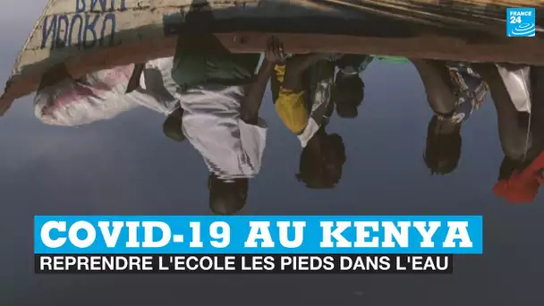 Covid-19 au Kenya : reprendre l'école les pieds dans l'eau