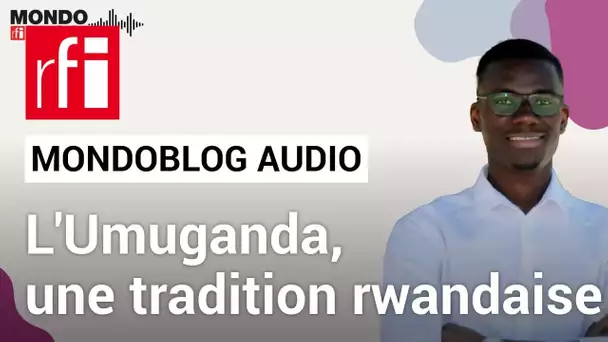 L'Umuganda, une tradition pour renforcer la cohésion sociale • Mondoblog Audio • RFI