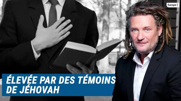 Olivier Delacroix (Libre antenne) - Élevée chez les témoins de Jéhovah, Aurélie raconte