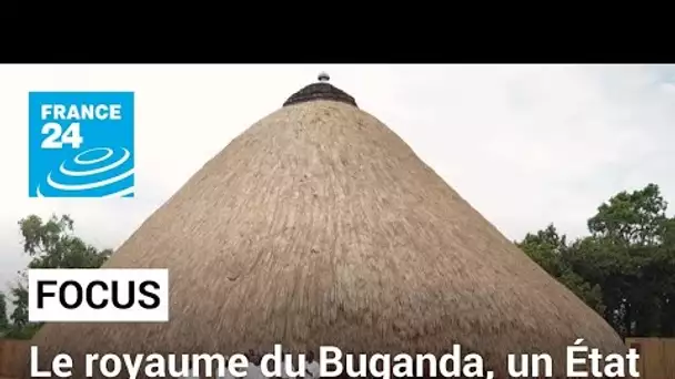 Ouganda : le royaume du Buganda, un État dans l’État • FRANCE 24