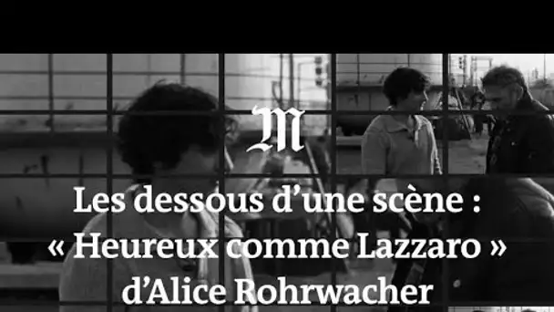 Cannes 2018 : les dessous d’une scène d’« Heureux comme Lazzaro » par Alice Rohrwacher