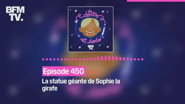 Les dents et dodo - Épisode 450 : La statue géante de Sophie la girafe