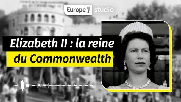 Au coeur de l'histoire - Elizabeth II, la reine du Commonwealth