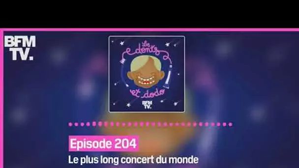 Episode 204 : Le plus long concert du monde - Les dents et dodo