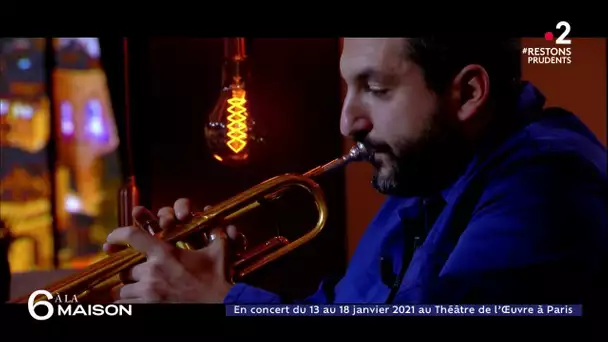 Le live : Ibrahim Maalouf "All around the wall" - 6 A La Maison - 12/11/2020