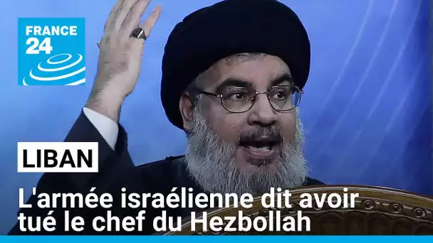 L'armée israélienne dit avoir tué Hassan Nasrallah, le chef du Hezbollah • FRANCE 24