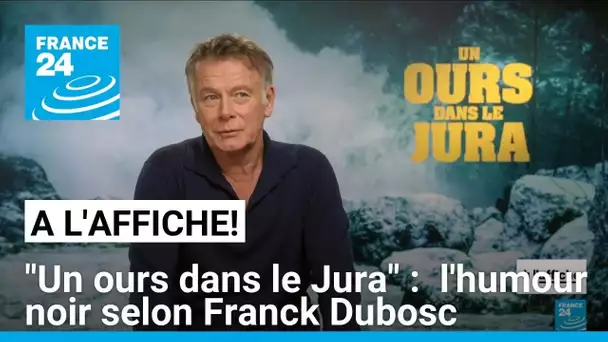 Franck Dubosc : "Avec "Un Ours dans le Jura", j'avais envie de faire un film de cinéma" • FRANCE 24