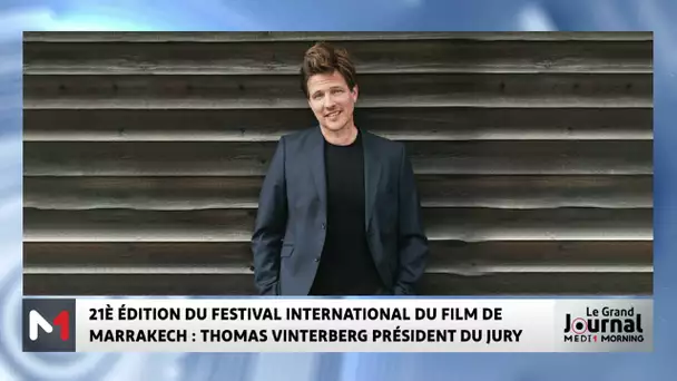 21è édition du festival international du film de Marrakech : Thomas Vinterberg président du jury